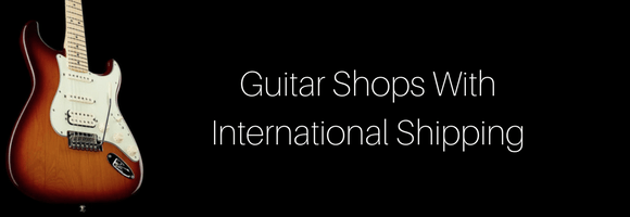 Worldwide shopping: Guitar shops with international shipping.